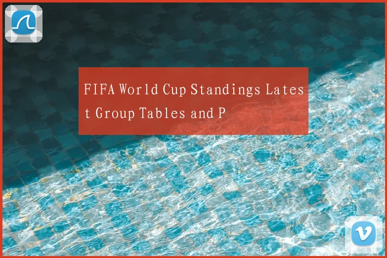 FIFA World Cup Standings Latest Group Tables and P